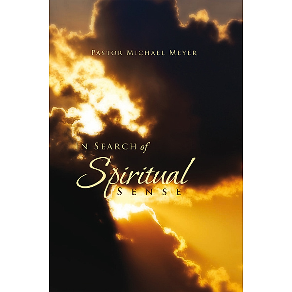 In Search of Spiritual Sense, Pastor Michael Meyer