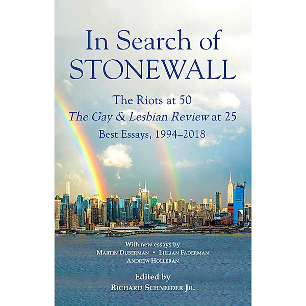 In Search of Stonewall, The Riots at 50, The Gay & Lesbian Review at 25, Best Essays, 1994-2018, Richard, Jr Schneider
