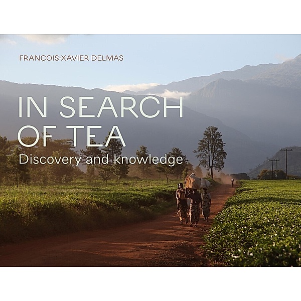 In Search of Tea: Discovery and Knowledge, François-Xavier Delmas