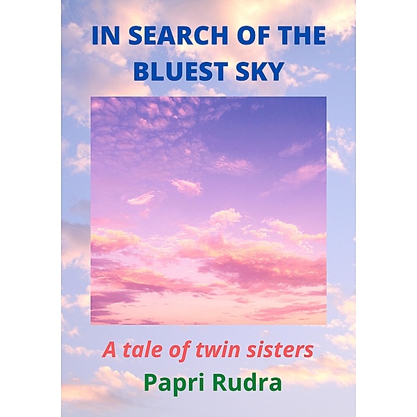 In Search Of The Bluest Sky: A Tale Of Twin Sisters, Papri Rudra