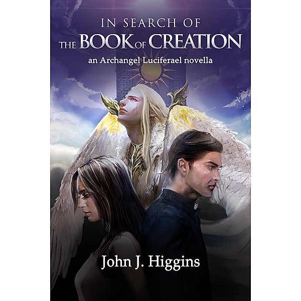 In Search of The Book Of Creation (An Archangel Luciferael Novella) / An Archangel Luciferael Novella, John J. Higgins