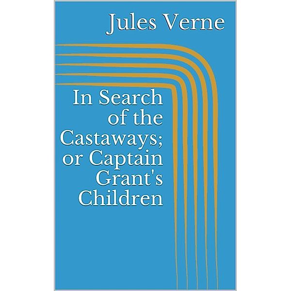 In Search of the Castaways; or Captain Grant's Children, Jules Verne