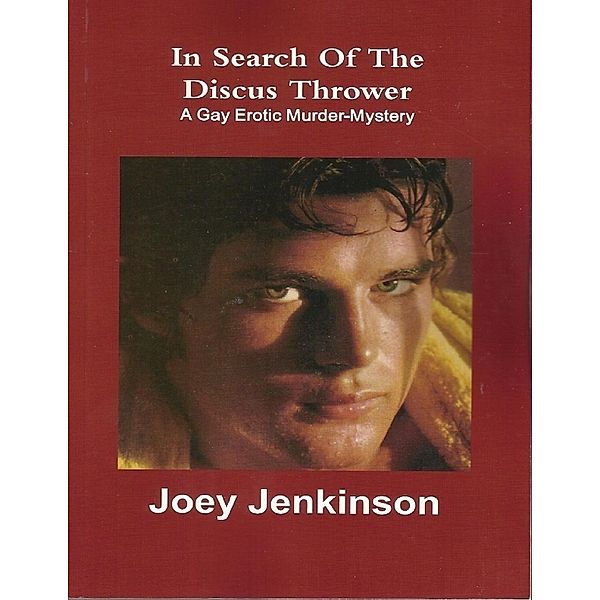 In Search of the Discus Thrower: A Gay Erotic Murder-Mystery, Joey Jenkinson
