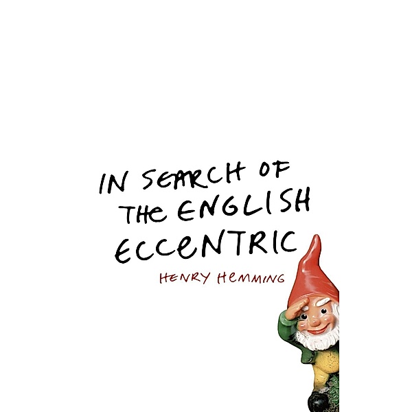 In Search of the English Eccentric, Henry Hemming