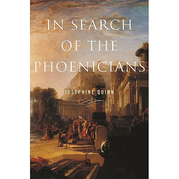In Search of the Phoenicians / Miriam S. Balmuth Lectures in Ancient History and Archaeology Bd.3, Josephine Quinn
