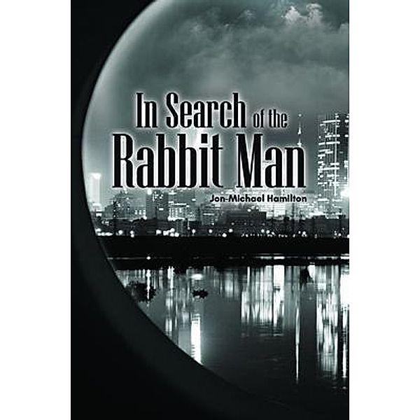 In Search of the Rabbit Man / Global Summit House, Jon-Michael Hamilton