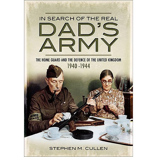 In Search of the Real Dad's Army, Stephen M. Cullen