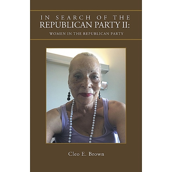 In Search of the Republican Party Ii: Women in the Republican Party, Cleo E. Brown
