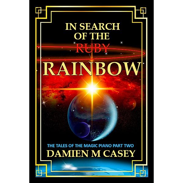 In Search of the Ruby Rainbow (The Tales of the Magic Piano, #1) / The Tales of the Magic Piano, Damien M Casey