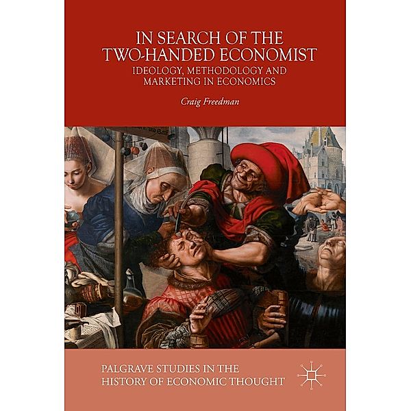 In Search of the Two-Handed Economist / Palgrave Studies in the History of Economic Thought, Craig Freedman