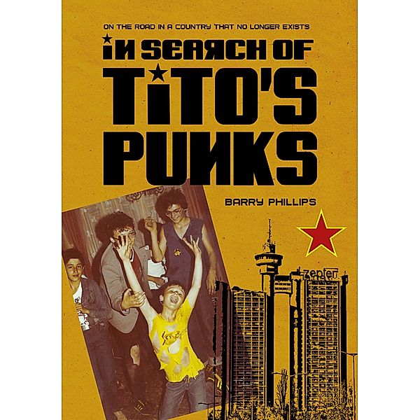 In Search of Tito's Punks / Global Punk, Barry Phillips