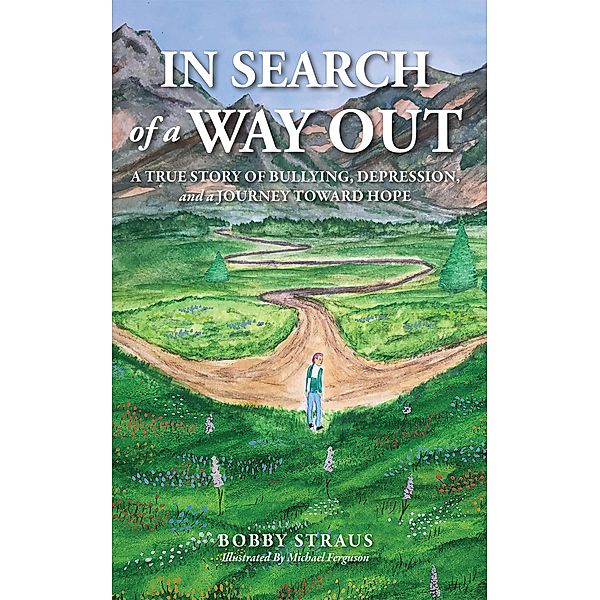 In Search of Way Out: A True Story of Bullying, Depression, and a Journey Toward Hope, Bobby Straus