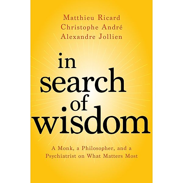 In Search of Wisdom, Matthieu Ricard, Christophe André, Alexandre Jollien