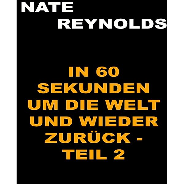 In sechzig Sekunden um die Welt und wieder zurück - Teil 2, Nate Reynolds