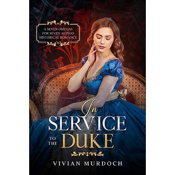 In Service to the Duke (Seven Omegas For Seven Alphas, #4) / Seven Omegas For Seven Alphas, Vivian Murdoch