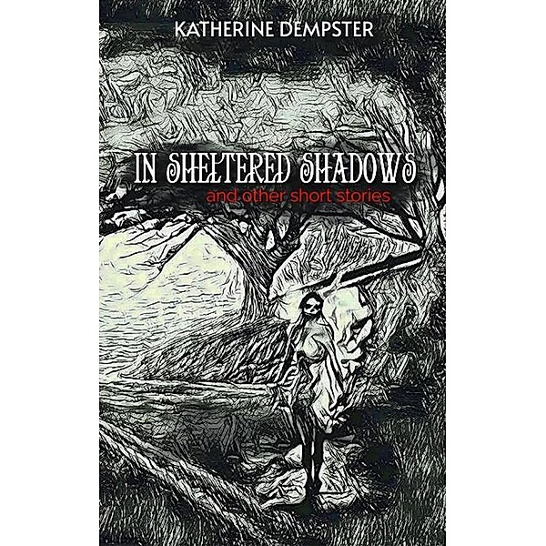 In Sheltered Shadows and Other Short Stories, Katherine Dempster