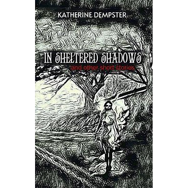 In Sheltered Shadows and Other Short Stories, Katherine Dempster