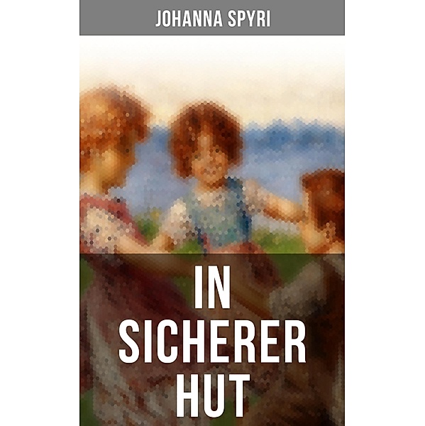 In sicherer Hut, Johanna Spyri