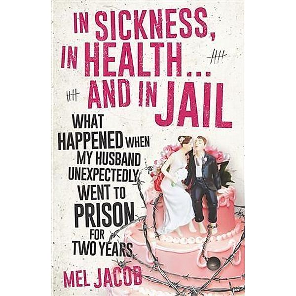 In Sickness, in Health ... and in Jail, Mel Jacob