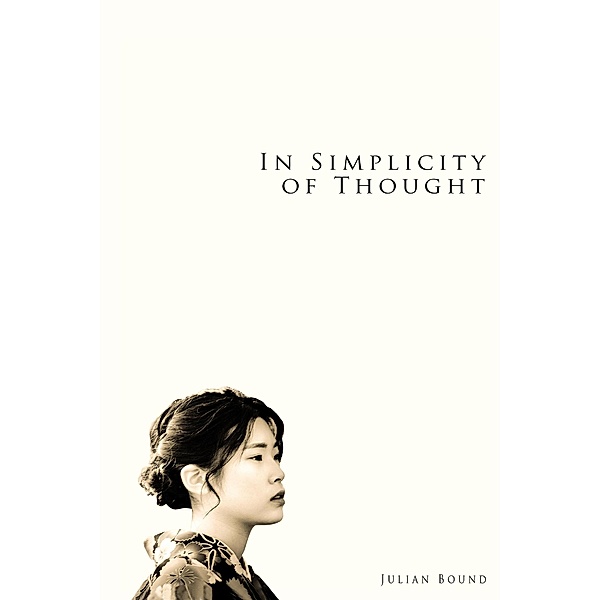 In Simplicity of Thought (Poetry by Julian Bound) / Poetry by Julian Bound, Julian Bound
