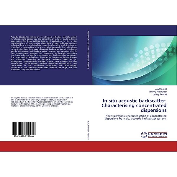 In situ acoustic backscatter: Characterising concentrated dispersions, Jaiyana Bux, Timothy Nie Hunter, Jeffrey Peakall