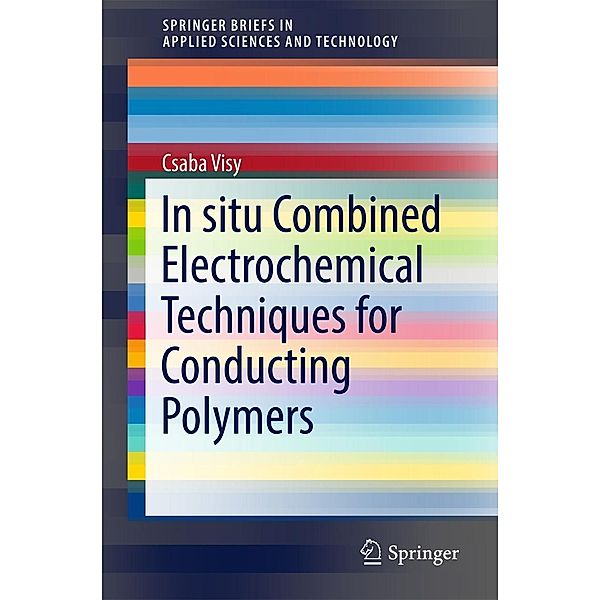 In situ Combined Electrochemical Techniques for Conducting Polymers / SpringerBriefs in Applied Sciences and Technology, Csaba Visy