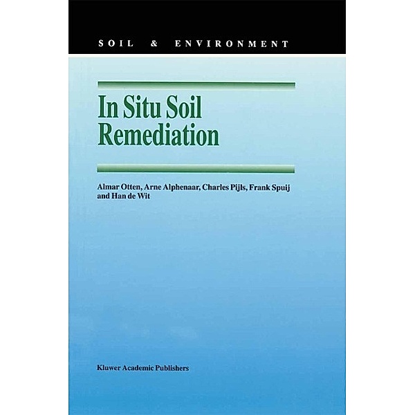 In Situ Soil Remediation / Soil & Environment Bd.6, A. M. Otten, Arne Alphenaar, Charles Pijls, Frank Spuij, Han de Wit