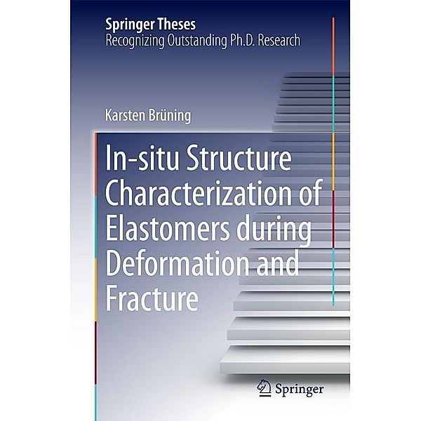 In-situ Structure Characterization of Elastomers during Deformation and Fracture / Springer Theses, Karsten Brüning