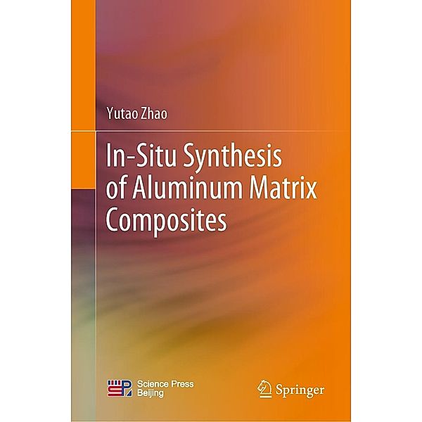 In-Situ Synthesis of Aluminum Matrix Composites, Yutao Zhao
