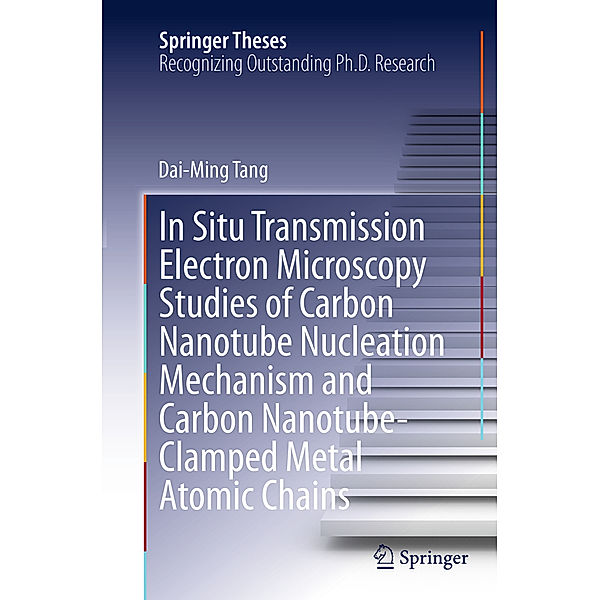 In Situ Transmission Electron Microscopy Studies of Carbon Nanotube Nucleation Mechanism and Carbon Nanotube-Clamped Metal Atomic Chains, Dai-Ming Tang