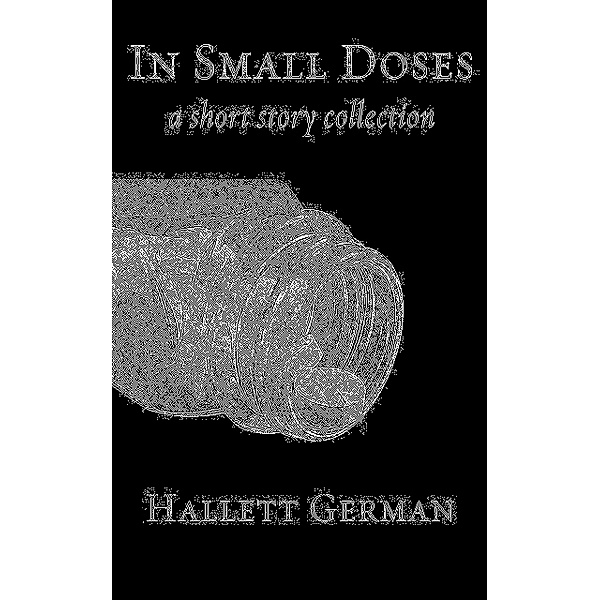 In Small doses (Complete) A Collection of Short Stories, Hallett German