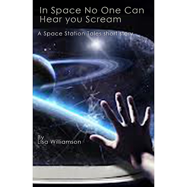 In Space No One Can Hear You Scream (Space Station Tales, #1) / Space Station Tales, Lisa Williamson