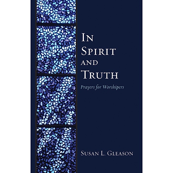 In Spirit and Truth, Susan L. Gleason