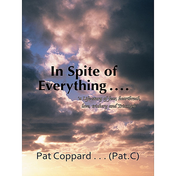 In Spite of Everything ……, Pat Coppard… (PatCee)