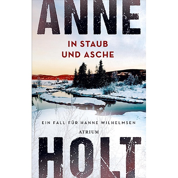 In Staub und Asche / Hanne-Wilhelmsen-Reihe Bd.10, Anne Holt