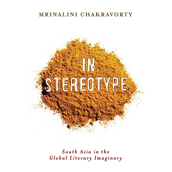 In Stereotype / Literature Now, Mrinalini Chakravorty