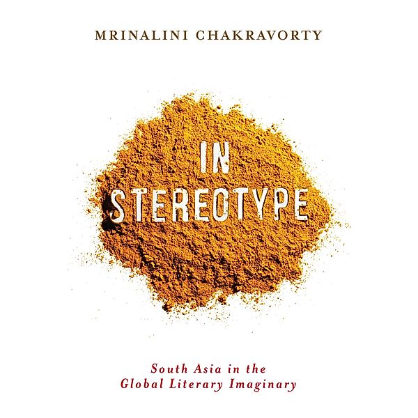 In Stereotype / Literature Now, Mrinalini Chakravorty