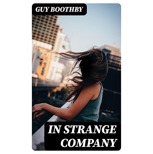 In Strange Company, Guy Boothby