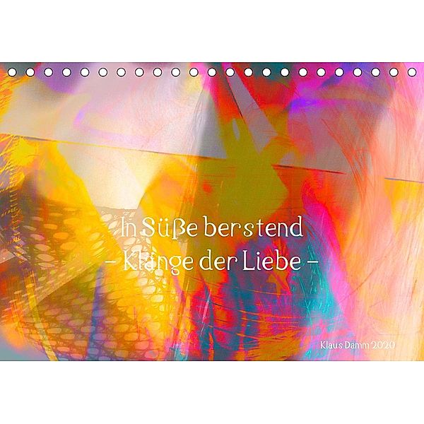 In Süße berstend - Klänge der Liebe - (Tischkalender 2020 DIN A5 quer), Klaus Damm