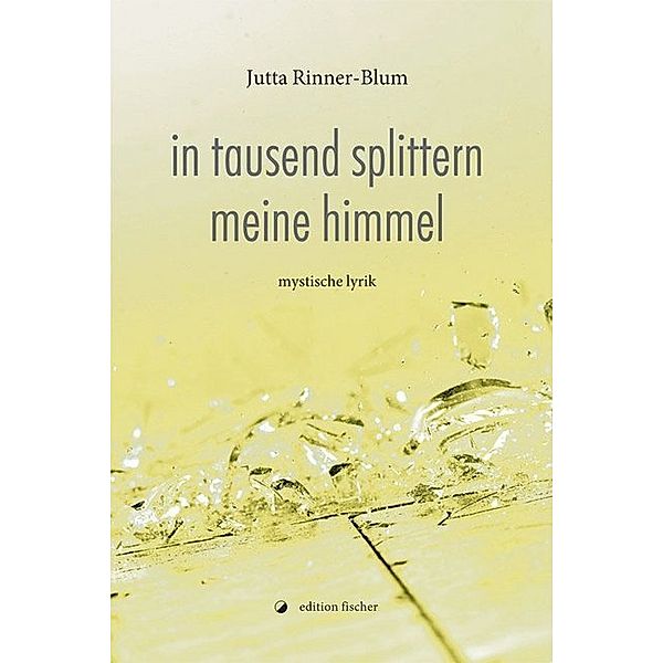 in tausend splittern meine himmel, Jutta Rinner-Blum