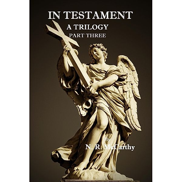 In Testament: A Trilogy - Part Three / N. R. McCarthy, N. R. McCarthy