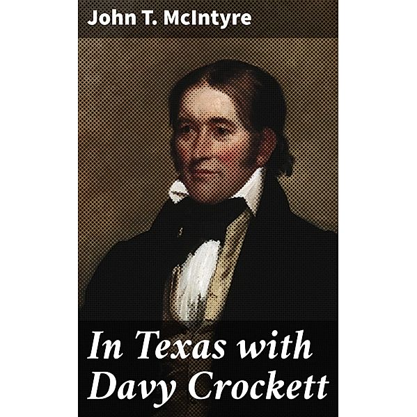 In Texas with Davy Crockett, John T. Mcintyre