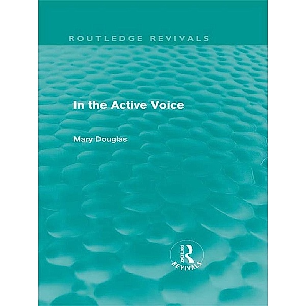 In the Active Voice (Routledge Revivals) / Routledge Revivals, Mary Douglas