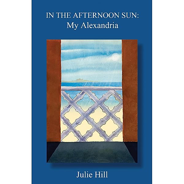 In the Afternoon Sun: My Alexandria, Julie Hill