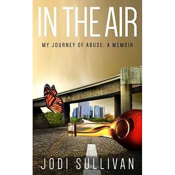 In The Air: My Journey of Abuse / Lady Esquire Group, LLC, Jodi Sullivan