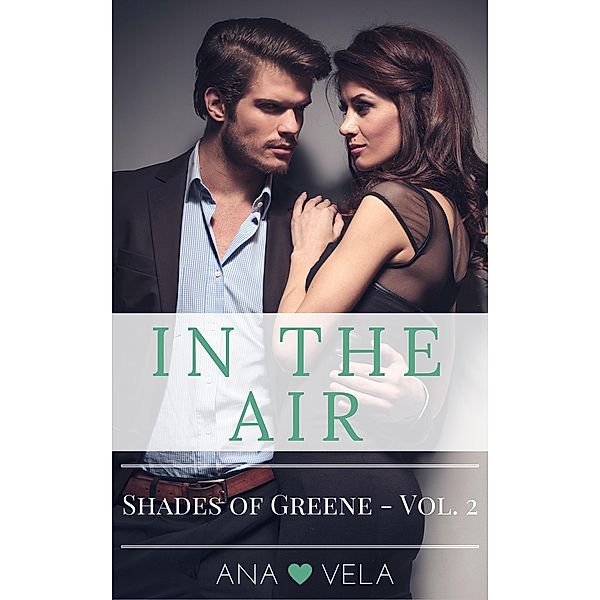 In the Air (Shades of Greene - Vol. 2) / Shades of Greene, Ana Vela