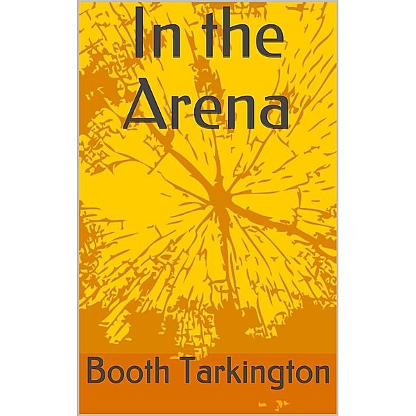 In the Arena, Booth Tarkington