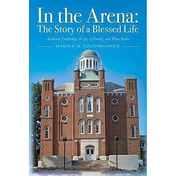 In the Arena: The Story of a Blessed Life, Harold Kolenbrander