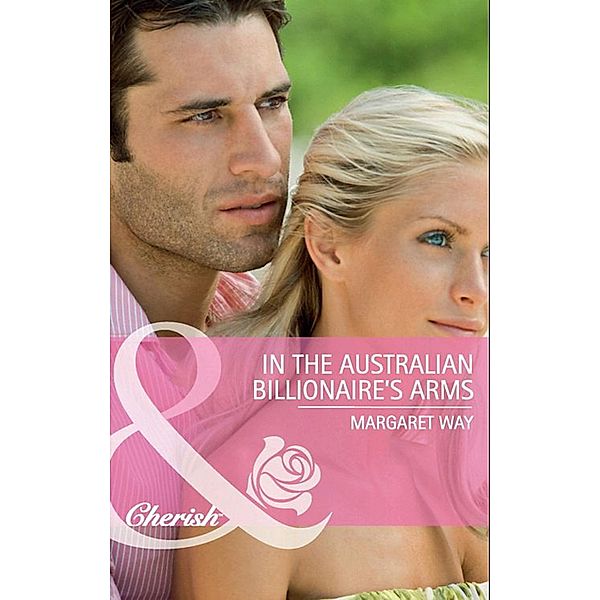 In the Australian Billionaire's Arms (Mills & Boon Cherish), Margaret Way