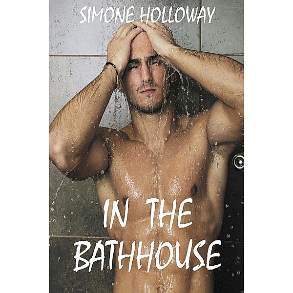 In The Bathhouse (First Gay Experience) / First Time, Simone Holloway